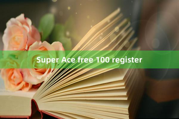 Super Ace free 100 register