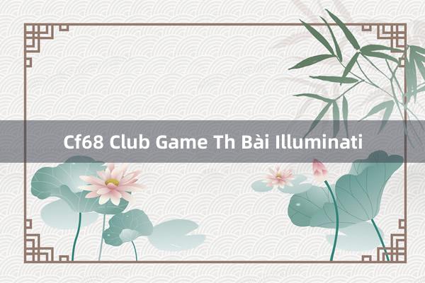 Cf68 Club Game Th Bài Illuminati