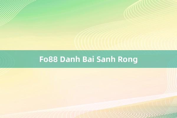 Fo88 Danh Bai Sanh Rong