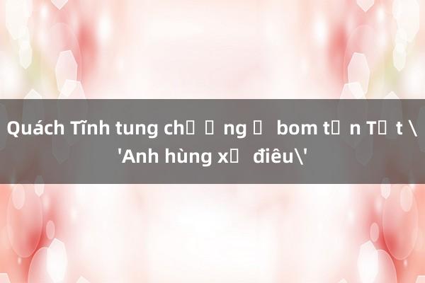 Quách Tĩnh tung chưởng ở bom tấn Tết 'Anh hùng xạ điêu'