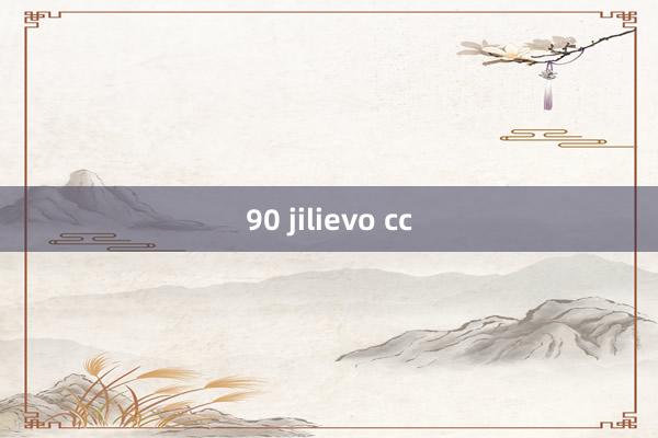 90 jilievo cc