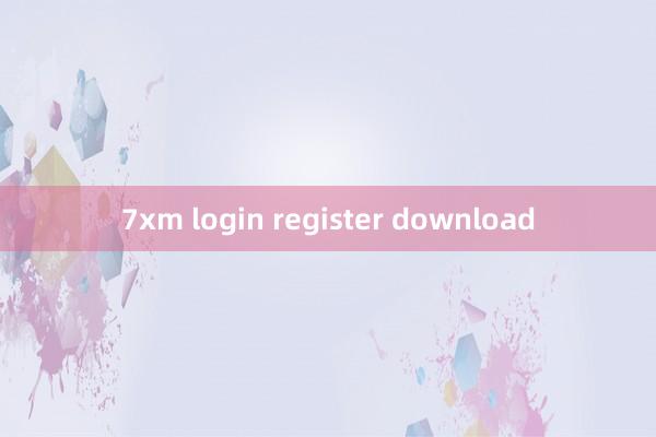 7xm login register download