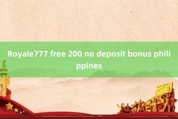 Royale777 free 200 no deposit bonus philippines