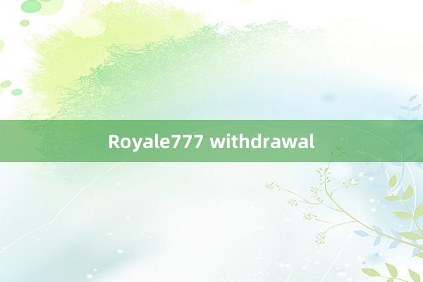 Royale777 withdrawal