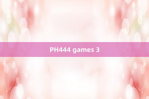 PH444 games 3