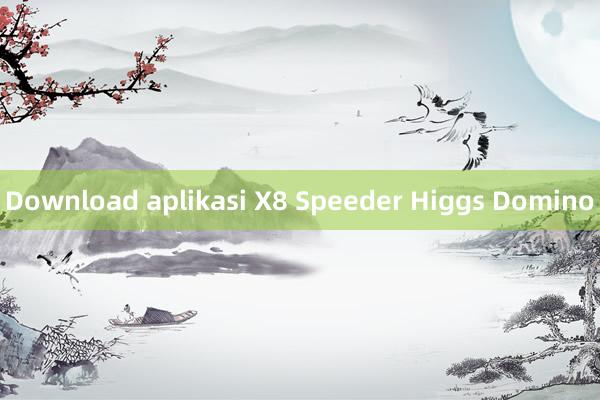 Download aplikasi X8 Speeder Higgs Domino