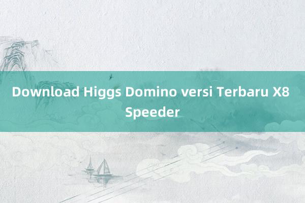 Download Higgs Domino versi Terbaru X8 Speeder