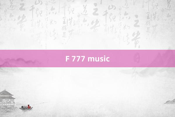 F 777 music