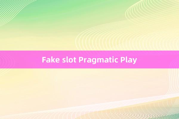 Fake slot Pragmatic Play