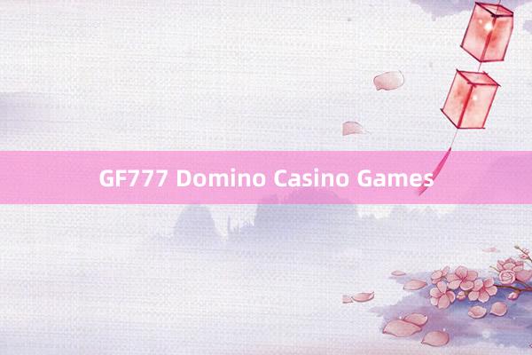 GF777 Domino Casino Games