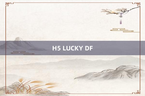 H5 LUCKY DF