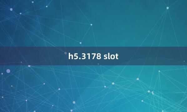 h5.3178 slot