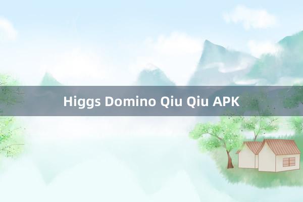 Higgs Domino Qiu Qiu APK