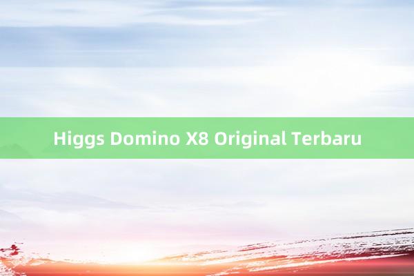 Higgs Domino X8 Original Terbaru