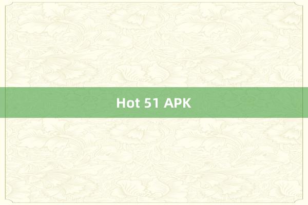 Hot 51 APK