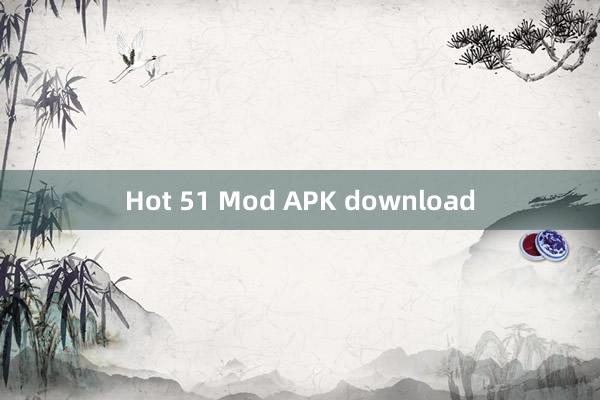 Hot 51 Mod APK download