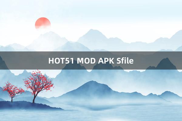 HOT51 MOD APK Sfile