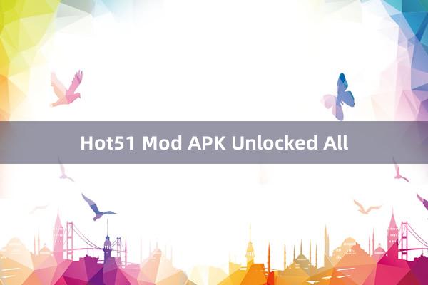 Hot51 Mod APK Unlocked All