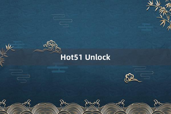 Hot51 Unlock