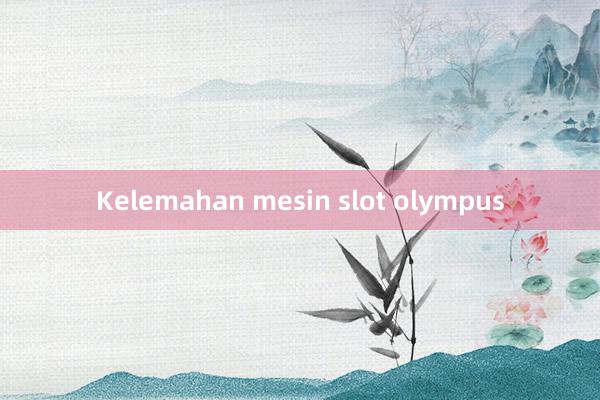 Kelemahan mesin slot olympus