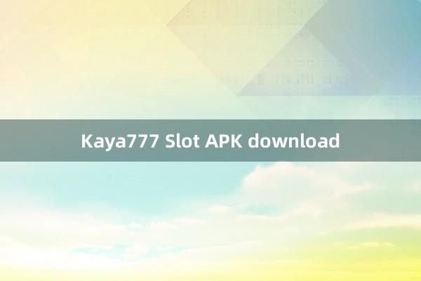 Kaya777 Slot APK download