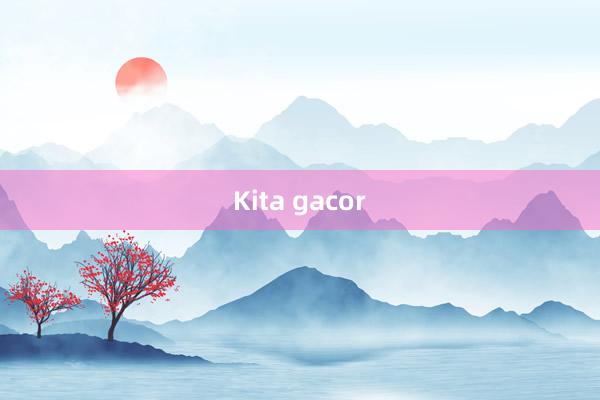 Kita gacor