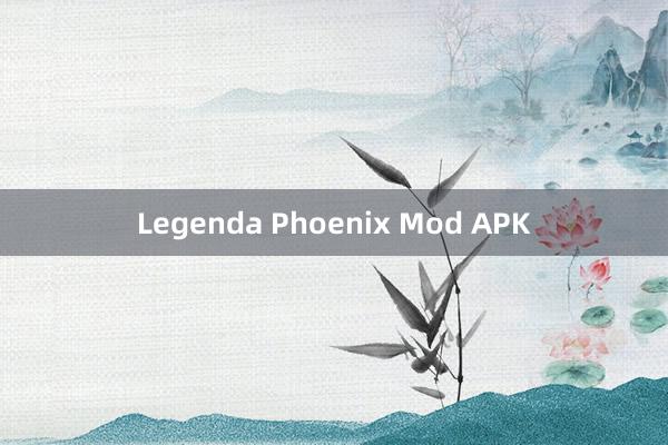 Legenda Phoenix Mod APK