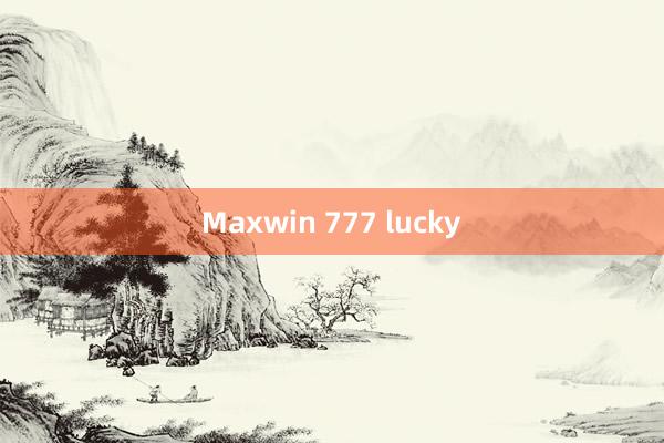 Maxwin 777 lucky