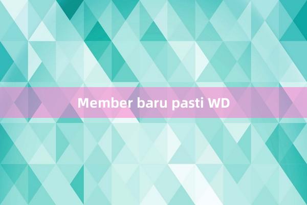 Member baru pasti WD