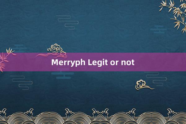 Merryph Legit or not