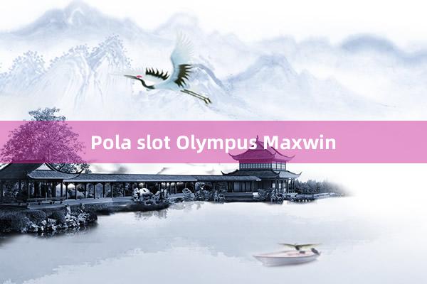 Pola slot Olympus Maxwin