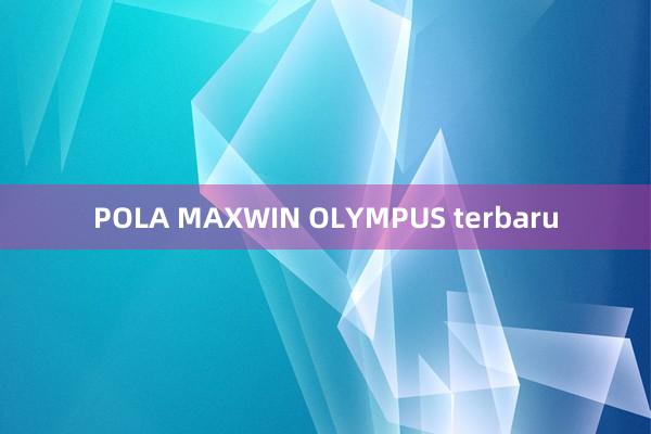 POLA MAXWIN OLYMPUS terbaru