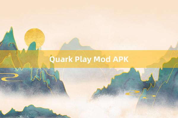 Quark Play Mod APK