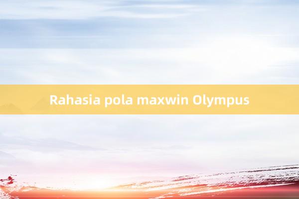 Rahasia pola maxwin Olympus