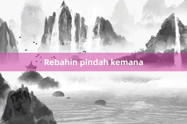 Rebahin pindah kemana