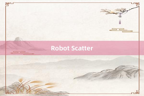 Robot Scatter