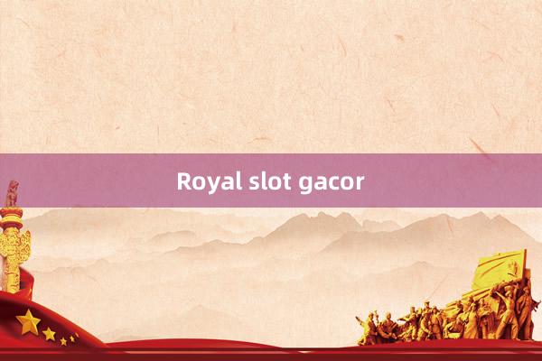 Royal slot gacor