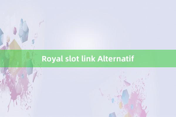 Royal slot link Alternatif