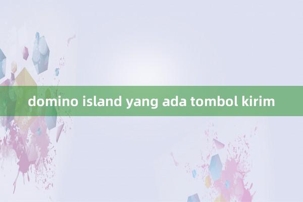 domino island yang ada tombol kirim