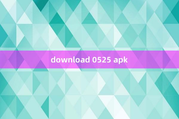 download 0525 apk