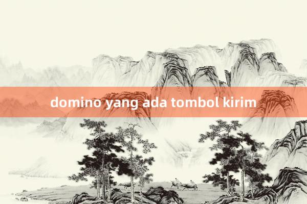 domino yang ada tombol kirim