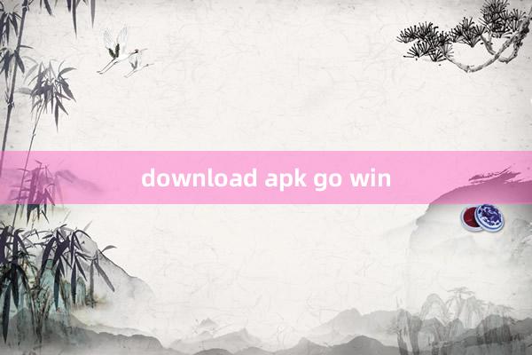 download apk go win