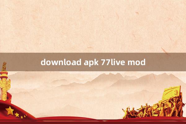 download apk 77live mod