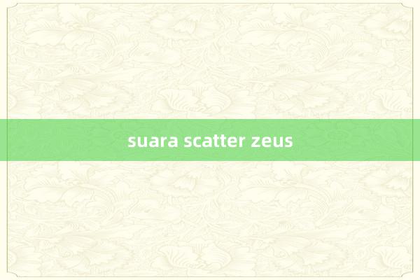 suara scatter zeus