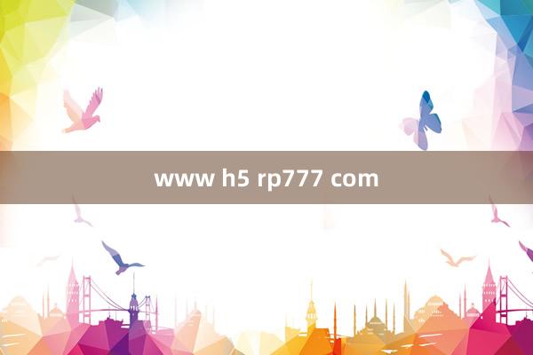 www h5 rp777 com