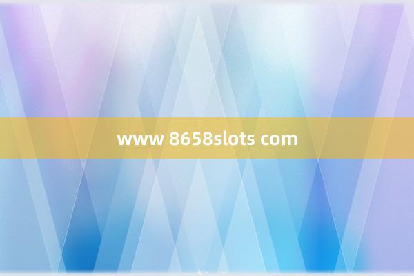 www 8658slots com