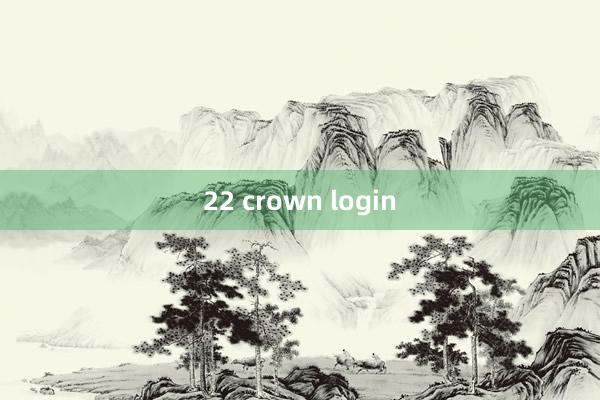 22 crown login