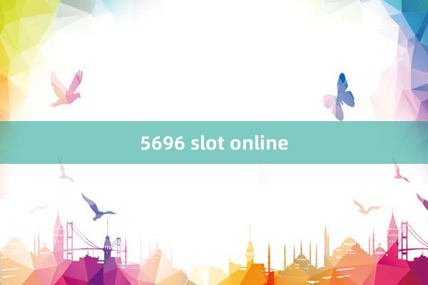 5696 slot online