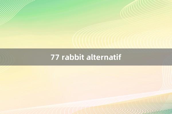 77 rabbit alternatif