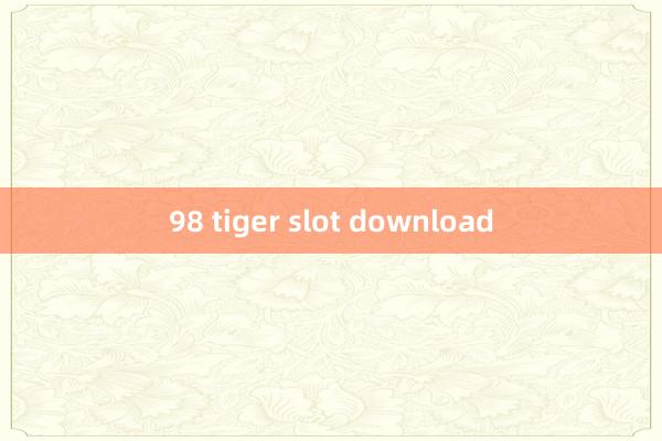 98 tiger slot download